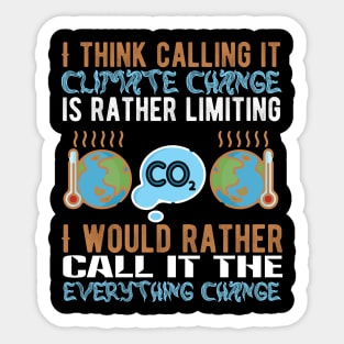 Call It Everything Change - Climate Protest Nature Activist Quote Sticker